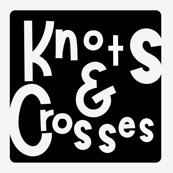 Knots & Crosses